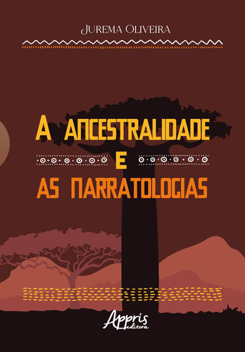 A Ancestralidade e as Narratologias, de Oliveira, Jurema. Editorial Appris Editora e Livraria Eireli - ME, capa mole em português, 2022