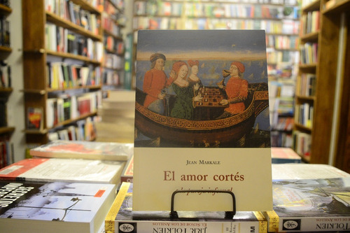 El Amor Cortes O La Pareja Infernal. Jean Markale.