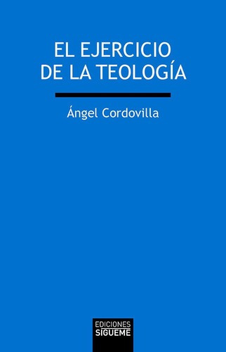 El Ejercicio De La Teologia - Cordovilla Perez, Angel