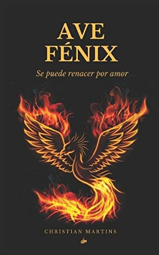 Libro: Ave Fénix: Se Puede Renacer Por Amor (spanish Edition