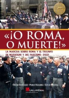 Libro O Roma O Muerte La Marcha Sobre Roma - Oscar Gonzalez