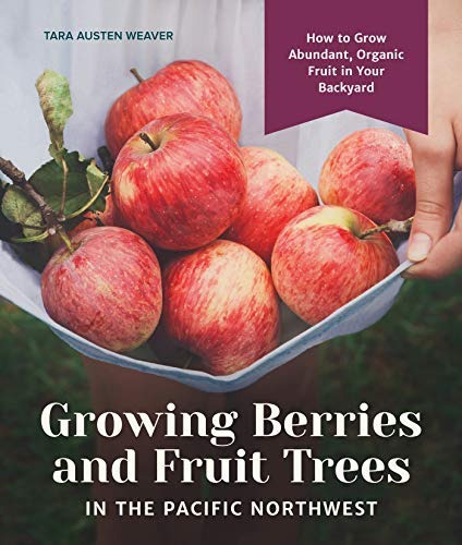 Growing Berries And Fruit Trees In The Pacific Northwest How