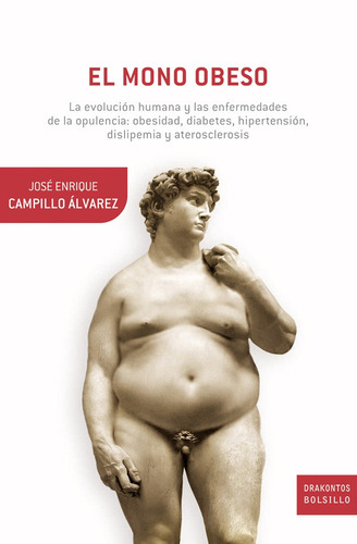 El mono obeso: La evolución humana y las enfermedades de la opulencia: obesidad, diabetes, ..., de Campillo Álvarez, José Enrique. Serie Ciencia divulgada Editorial Crítica México, tapa blanda en español, 2011