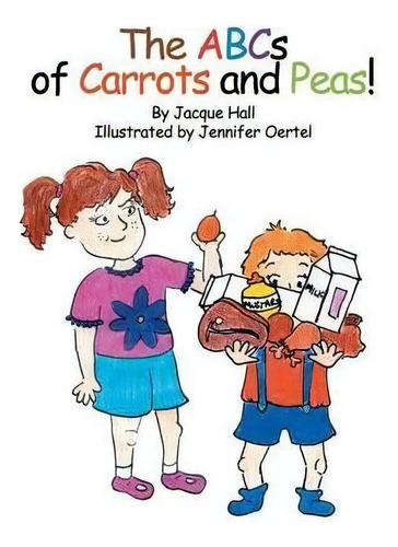 The Abcs Of Carrots And Peas, De Jacque Hall. Editorial Alive Books, Tapa Dura En Inglés