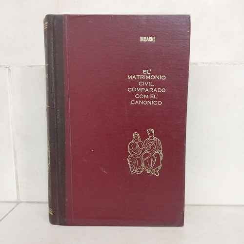 Derecho. Matrimonio Civil Comparado Con Canónico. Iribarne