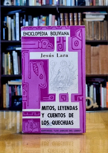 Mitos, Leyendas Y Cuentos De Los Quechuas - Jesús Lara