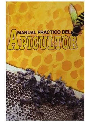 Libro Apicultura: Manual Práctico Del Apicultor - Tapa Dura