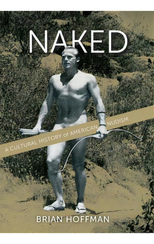 Naked, De Brian Hoffman. Editorial New York University Press, Tapa Dura En Inglés