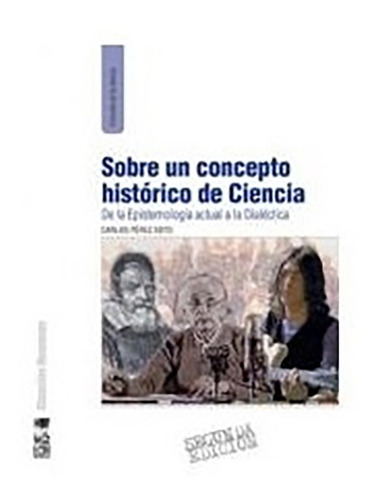 Sobre Un Concepto Histórico De Ciencia: Sobre Un Concepto Histórico De Ciencia, De Carlos Perez. Editorial Ediciones Lom, Tapa Blanda En Castellano