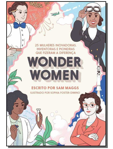 Wonder Women: 25 Mulheres Inovadoras, Inventoras E Pioneira