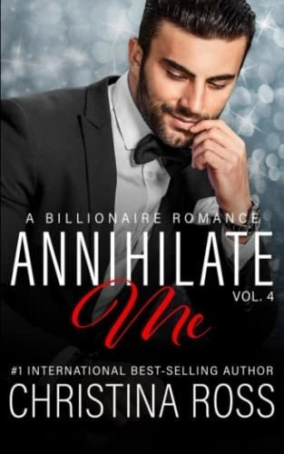 Annihilate Me (vol. 4) A Billionaire Romance Series., de Ross, Christina. Editorial Independently Published en inglés