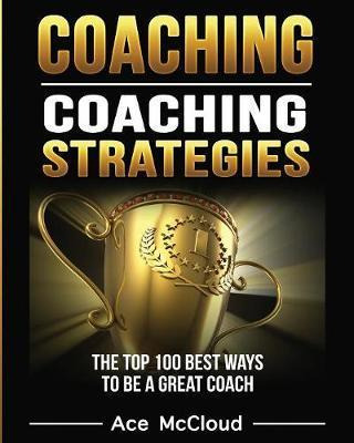 Libro Coaching : Coaching Strategies: The Top 100 Best Wa...