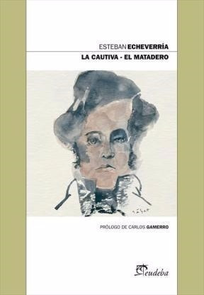 La Cautiva - El Matadero - Esteban Echeverría - Ed. Eudeba