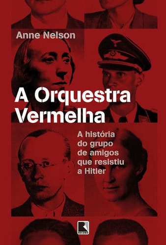 A Orquestra Vermelha: A História Do Grupo De Amigos Que Resistiu A Hitler, De Nelson, Anne. Editora Record, Capa Mole Em Português