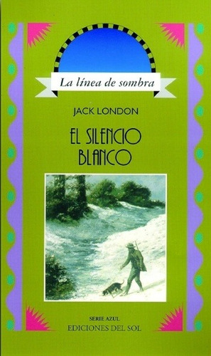 El Silencio Blanco, Jack London, Ed. Colihue
