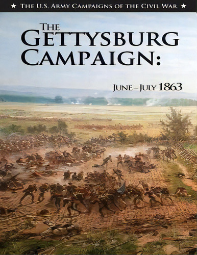 The Gettysburg Campaign, De Canter Of Military History U S Army. Editorial Createspace Independent Publishing Platform, Tapa Blanda En Inglés