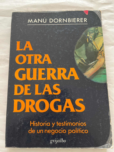 La Otra Guerra De Las Drogas De Manu Dornbierer Grijalbo