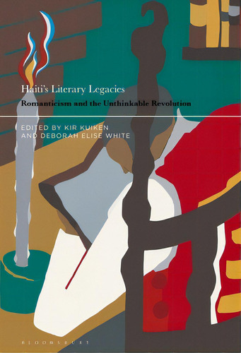 Haiti's Literary Legacies: Romanticism And The Unthinkable Revolution, De Kuiken, Kir. Editorial Bloomsbury 3pl, Tapa Dura En Inglés