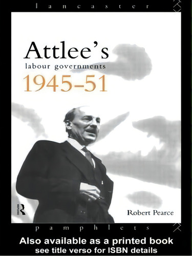 Attlee's Labour Governments 1945-51, De Robert Pearce. Editorial Taylor Francis Ltd, Tapa Blanda En Inglés