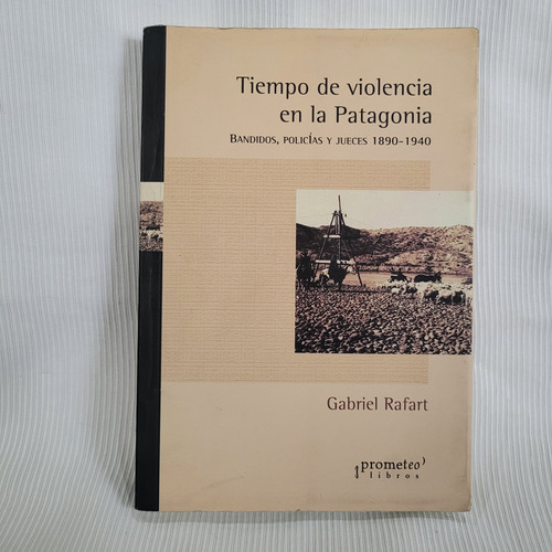 Tiempo De Violencia En La Patagonia Gabriel Rafart Prometeo