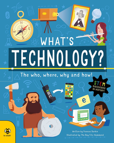 What's Technology? - The Who, Where, Why And How!, De Durkin, Frances. Editorial B Small Pub, Tapa Blanda En Inglés Internacional, 2023