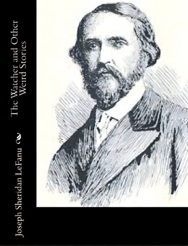 The Watcher And Other Weird Stories, De Le Fanu, Joseph Sheridan. Editorial Createspace, Tapa Blanda En Inglés