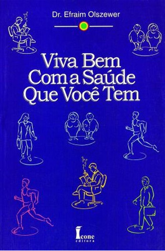 Viva Bem Com A Saúde Que Você Tem, De Olszewer, Dr. Efraim. Editorial Icone, Tapa Mole, Edición 2007-04-13 00:00:00 En Português, 1999