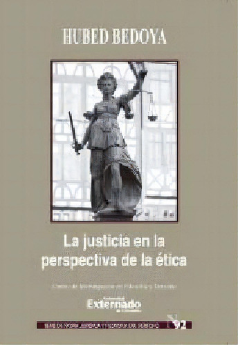 La justicia en la perspectiva de la ética. Serie de teorí, de Hubed Bedoya. Serie 9587729504, vol. 1. Editorial U. Externado de Colombia, tapa blanda, edición 2018 en español, 2018