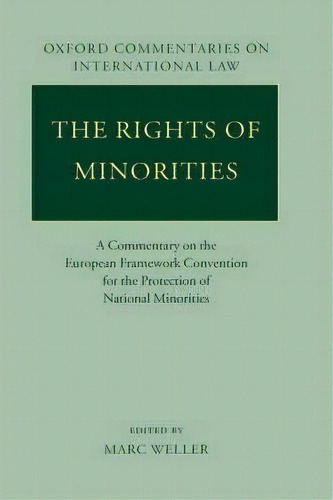 The Rights Of Minorities : A Commentary On The European Framework Convention For The Protection O..., De Marc Weller. Editorial Oxford University Press, Tapa Dura En Inglés