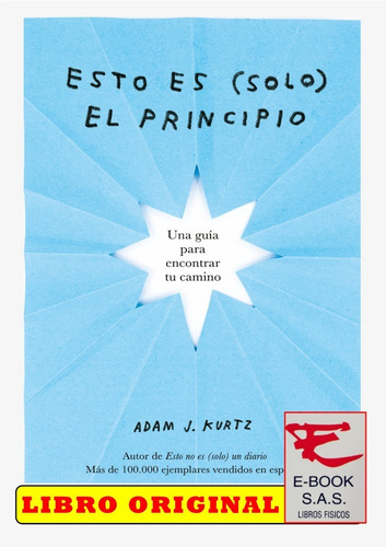 Esto Es ( Solo) El Principio/ Adam J. Kurtz