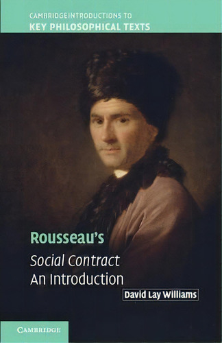 Cambridge Introductions To Key Philosophical Texts: Rousseau's Social Contract: An Introduction, De David Lay Williams. Editorial Cambridge University Press, Tapa Blanda En Inglés