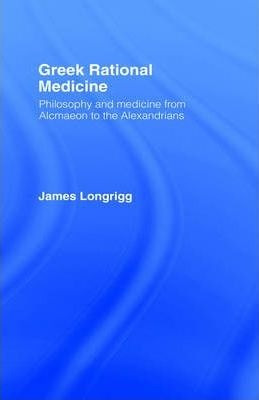 Greek Rational Medicine - James Longrigg