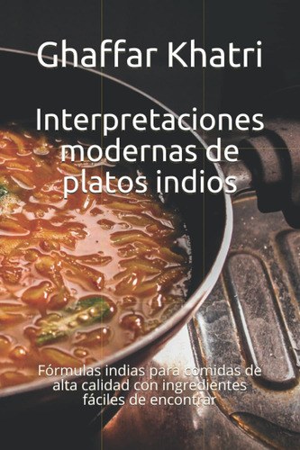 Interpretaciones Modernas De Platos Indios: Fórmulas Indias