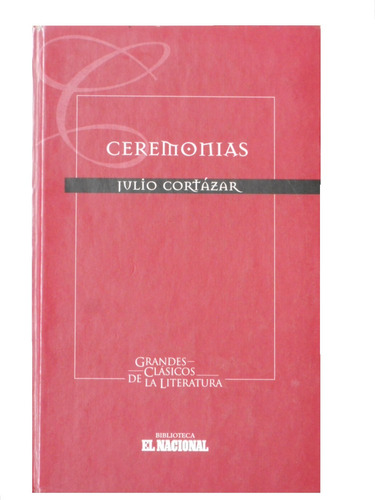 Ceremonias *julio Cortázar* Grandes Clásicos De La Literatur