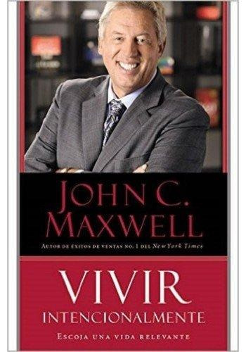 Vivir Intencionalmente - John Maxwell