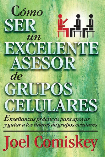 Como Ser Un Excelente Asesor De Grupos Celulares (spanish Ed