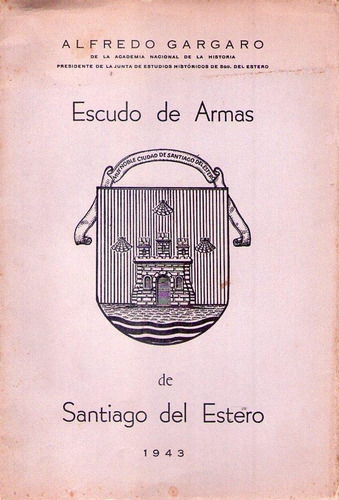 Escudo De Armas De Santiago Del Estero * Gargaro Alfredo (Usado)
