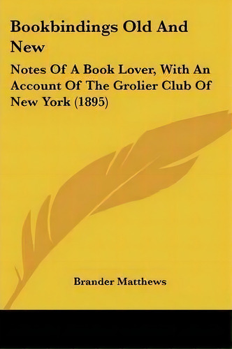 Bookbindings Old And New, De Brander Matthews. Editorial Kessinger Publishing, Tapa Blanda En Inglés