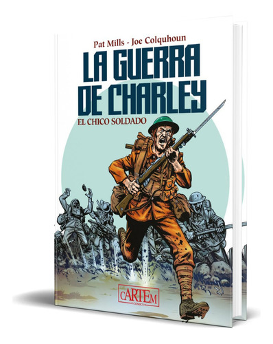 Libro La Guerra De Charley [ El Chico Soldado ] Original, De Pat Mills. Editorial Cartem Comics, Tapa Dura En Español, 2023