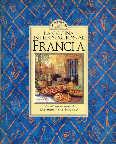 Cocina Internacional Francia 100 Mejores Recetas Hnas Scotto