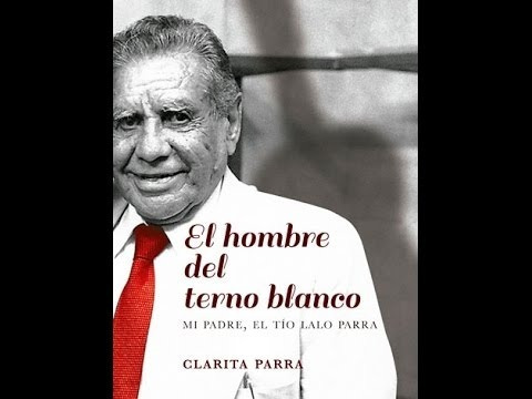 El Hombre Del Eterno Blanco El Padre, El Tio Lalo Parra