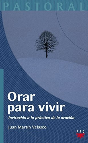 Orar Para Vivir: Invitación A La Práctica De La Oración: 26 