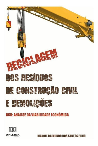 Reciclagem dos Resíduos de Construção Civil e Demolições - RCD, de Manoel Raimundo dos Santos Filho. Editorial Dialética, tapa blanda en portugués, 2022