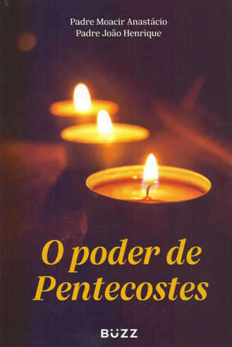 O poder de Pentecostes, de Anastácio, Padre Moacir. Editora Buzz, capa mole, edição 1 em português, 2019
