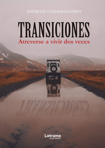 Transiciones. Atreverse a vivir dos veces, de José Miguel Guallar Ballesteros. Editorial Letrame, tapa blanda en español, 2018