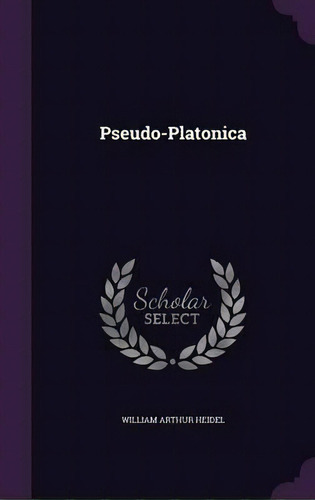 Pseudo-platonica, De W A Heidel. Editorial Palala Press, Tapa Dura En Inglés