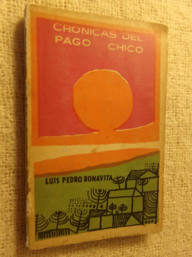 Luis Pedro Bonavita, Cronicas Del Pago Chico.montevideo 1966