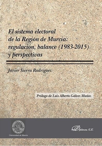 El sistema electoral de la RegiÃÂ³n de Murcia: regulaciÃÂ³n, balance (1983-2015) y perspectivas, de Sierra Rodríguez, Javier. Editorial Dykinson, S.L., tapa blanda en español