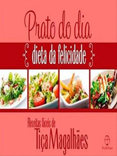 Prato Do Dia: Dieta Da Felicidade: Dieta Da Felicidade, De Magalhães, Tica. Editora Paz E Terra, Capa Mole Em Português