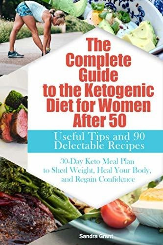 The Complete Guide To The Ketogenic Diet For Women After 50, De Grant, Sandra. Editorial Independently Published, Tapa Blanda En Inglés, 2020